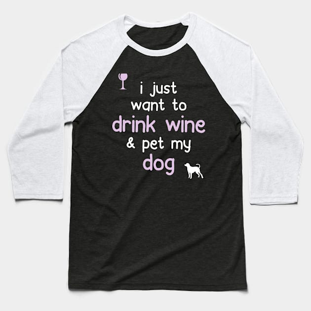 I Just Want To Drink Wine & Pet My Dog... Baseball T-Shirt by veerkun
